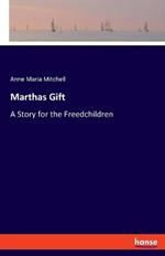 Marthas Gift: A Story for the Freedchildren