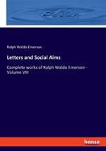 Letters and Social Aims: Complete works of Ralph Waldo Emerson - Volume VIII