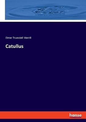 Catullus - Elmer Truesdell Merrill - cover