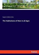 The Habitations of Man in all Ages