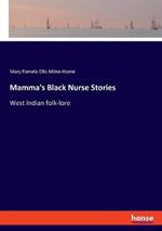 Mamma's Black Nurse Stories: West Indian folk-lore