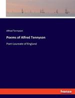 Poems of Alfred Tennyson: Poet-Laureate of England