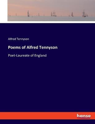 Poems of Alfred Tennyson: Poet-Laureate of England - Alfred Tennyson - cover