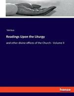 Readings Upon the Liturgy: and other divine offices of the Church - Volume II