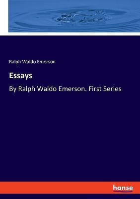 Essays: By Ralph Waldo Emerson. First Series - Ralph Waldo Emerson - cover