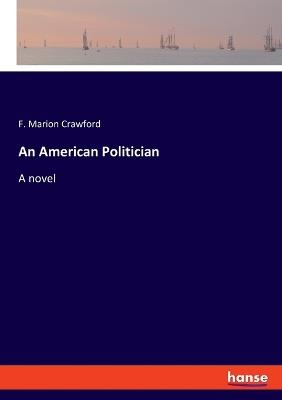 An American Politician - F Marion Crawford - cover