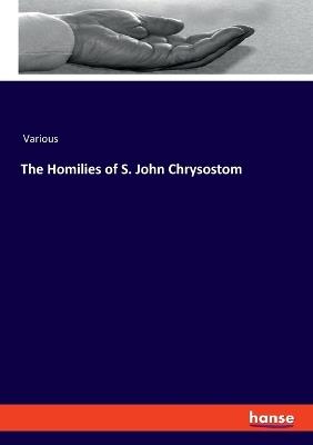 The Homilies of S. John Chrysostom - Various - cover