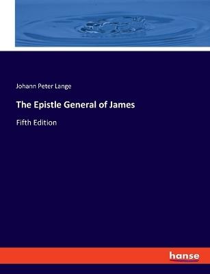 The Epistle General of James: Fifth Edition - Johann Peter Lange - cover