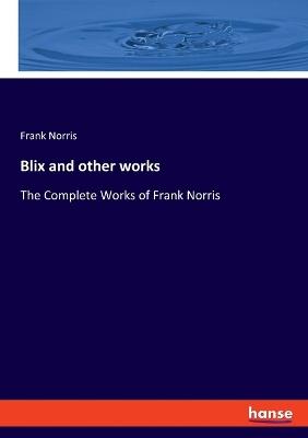 Blix and other works: The Complete Works of Frank Norris - Frank Norris - cover