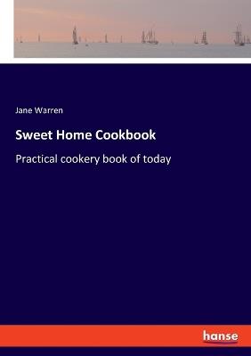 Sweet Home Cookbook: Practical cookery book of today - Jane Warren - cover