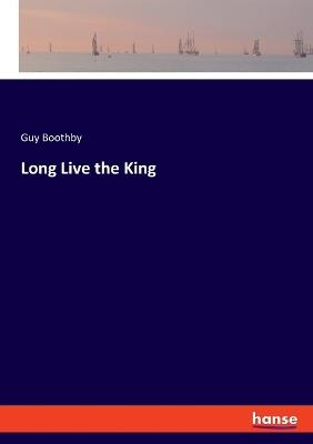 Long Live the King - Guy Boothby - cover