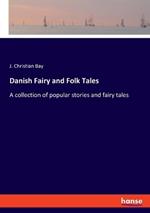 Danish Fairy and Folk Tales: A collection of popular stories and fairy tales