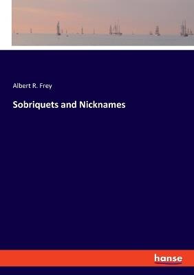 Sobriquets and Nicknames - Albert R Frey - cover