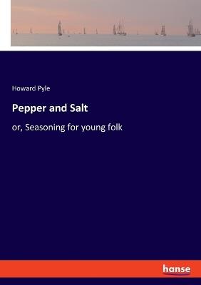 Pepper and Salt: or, Seasoning for young folk - Howard Pyle - cover