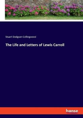 The Life and Letters of Lewis Carroll - Stuart Dodgson Collingwood - cover