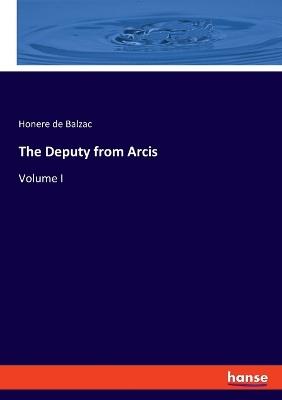 The Deputy from Arcis: Volume I - Honere de Balzac - cover