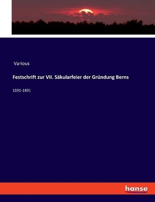 Festschrift zur VII. Säkularfeier der Gründung Berns: 1191-1891 - Various - cover