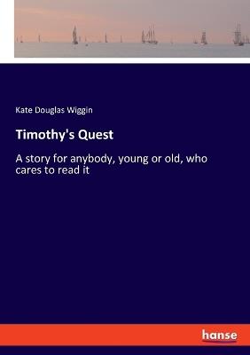 Timothy's Quest: A story for anybody, young or old, who cares to read it - Kate Douglas Wiggin - cover