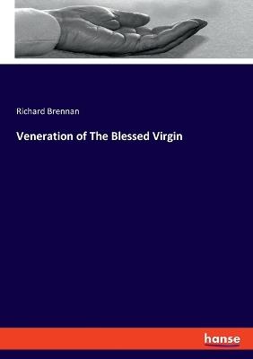 Veneration of The Blessed Virgin - Richard Brennan - cover