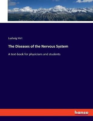 The Diseases of the Nervous System: A text-book for physicians and students - Ludwig Hirt - cover