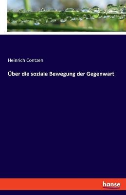 Über die soziale Bewegung der Gegenwart - Heinrich Contzen - cover
