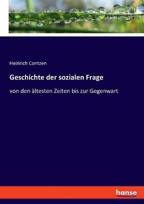 Geschichte der sozialen Frage: von den ältesten Zeiten bis zur Gegenwart - Heinrich Contzen - cover