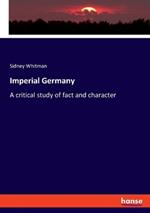 Imperial Germany: A critical study of fact and character