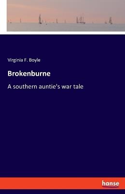 Brokenburne: A southern auntie's war tale - Virginia F Boyle - cover