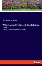 William Almy of Portsmouth, Rhode Island, 1630: Historic Families of America - Series