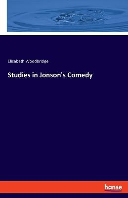Studies in Jonson's Comedy - Elisabeth Woodbridge - cover