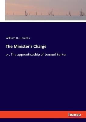 The Minister's Charge: or, The apprenticeship of Lemuel Barker - William D Howells - cover