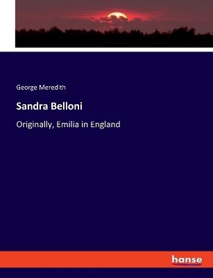 Sandra Belloni: Originally, Emilia in England - George Meredith - cover