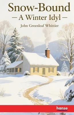 Snow-Bound: A Winter Idyl - with Illustrations - John Greenleaf Whittier - cover