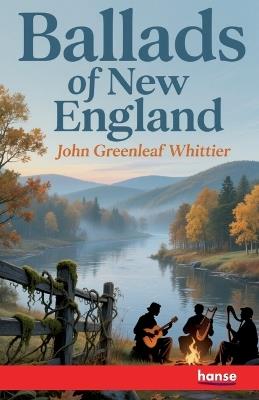 Ballads of New England: with Illustrations - John Greenleaf Whittier - cover