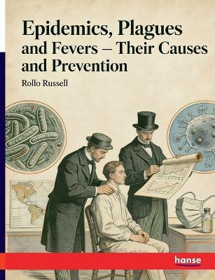 Epidemics, Plagues and Fevers: Their Causes and Prevention - Rollo Russell - cover