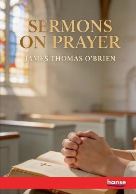 Sermons on Prayer - James Thomas O'Brien - cover