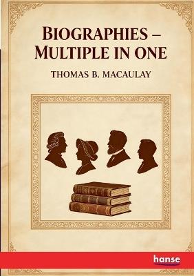 Biographies: Multiple in One - Thomas Babington Macaulay - cover