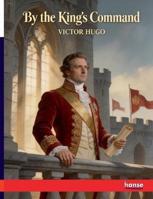 By the King's Command - Victor Hugo - cover