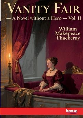 Vanity Fair: A Novel without a Hero - Vol. II - William M Thackeray - cover