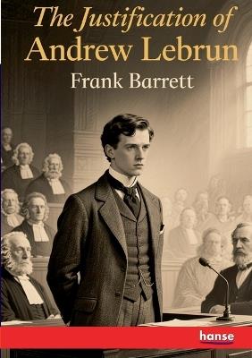 The Justification of Andrew Lebrun - Frank Barrett - cover