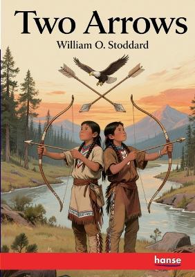 Two Arrows: A Story of Red and White - William O Stoddard - cover
