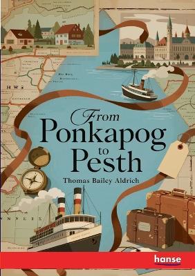 From Ponkapog to Pesth - Thomas Bailey Aldrich - cover