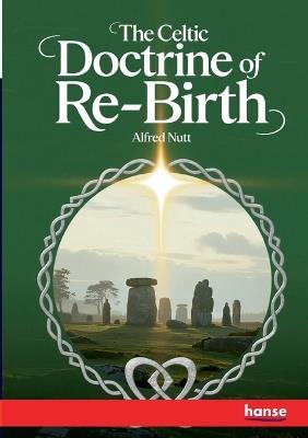 The Celtic Doctrine of Re-Birth - Alfred Nutt - cover