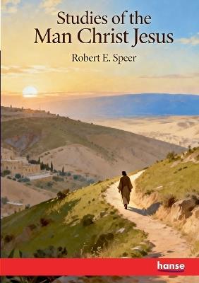 Studies of the Man Christ Jesus - Robert E Speer - cover
