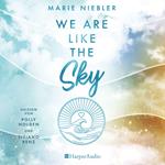 We Are Like the Sky (ungekürzt)