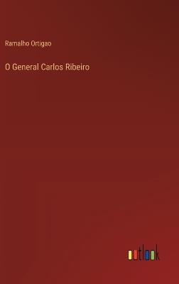 O General Carlos Ribeiro - Ramalho Ortigao - cover