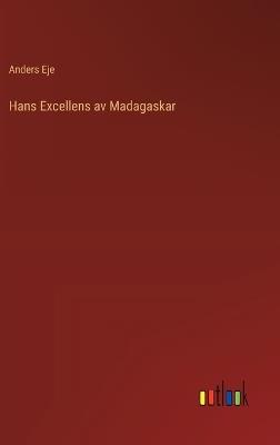 Hans Excellens av Madagaskar - Anders Eje - cover