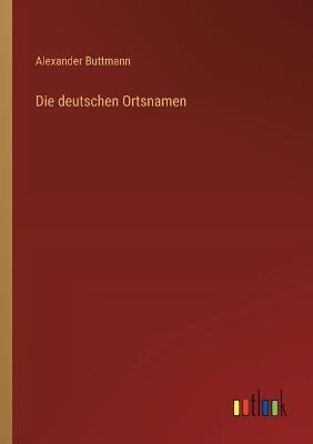 Die deutschen Ortsnamen - Alexander Buttmann - cover