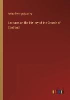 Lectures on the History of the Church of Scotland