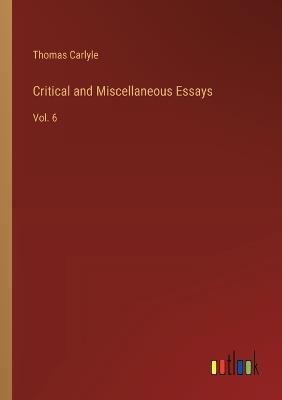 Critical and Miscellaneous Essays: Vol. 6 - Thomas Carlyle - cover